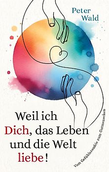 Weil ich Dich, das Leben und die Welt liebe!