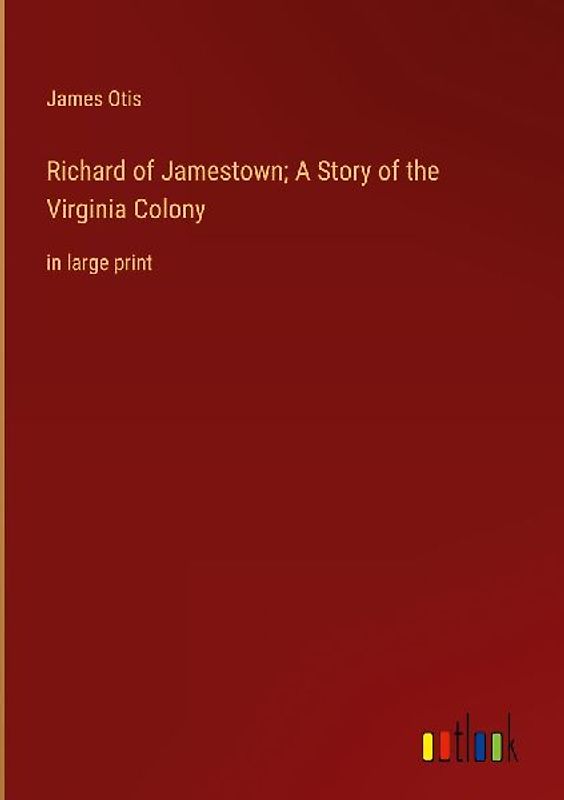 Richard of Jamestown; A Story of the Virginia Colony