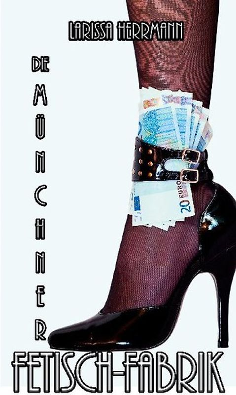 Die Münchner Fetisch-Fabrik