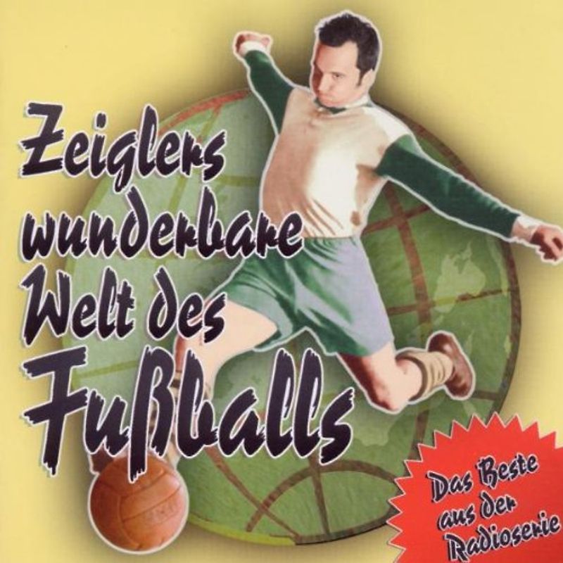 Zeiglers wunderbare Welt des Fußballs - das Beste aus der Radioshow - Zeiglers wunderbare Welt des Fußballs - das Beste aus der Radioshow