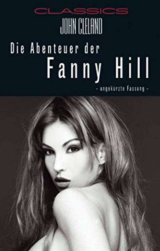 Die Abenteuer der Fanny Hill: Ungekürzte und unzensiert: Ungekürzte Fassung