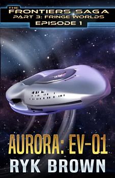 Ep.#1 - "Aurora: EV-01" (The Frontiers Saga - Part 3: Fringe Worlds, Band 1)