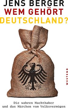 Wem gehört Deutschland?. Die wahren Machthaber und das Märchen vom Volksvermögen