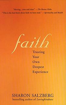 Faith: Trusting Your Own Deepest Experience - Sharon Salzberg