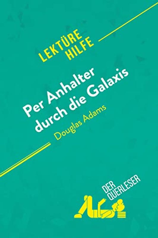 Per Anhalter durch die Galaxis von Douglas Adams (Lektürehilfe): Detaillierte Zusammenfassung, Personenanalyse und Interpretation