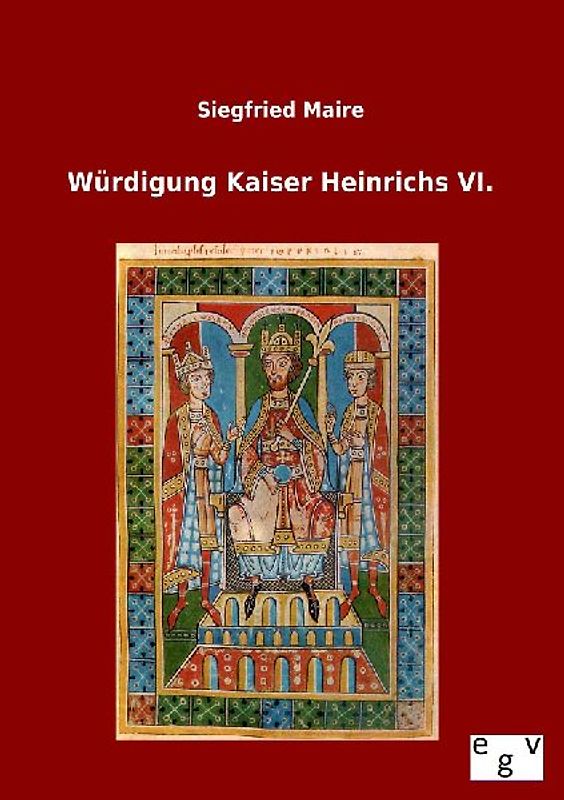 Würdigung Kaiser Heinrichs VI.