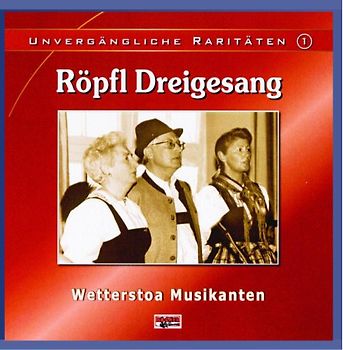 Röpfl-Dreigsang - Unvergängliche Raritäten 1