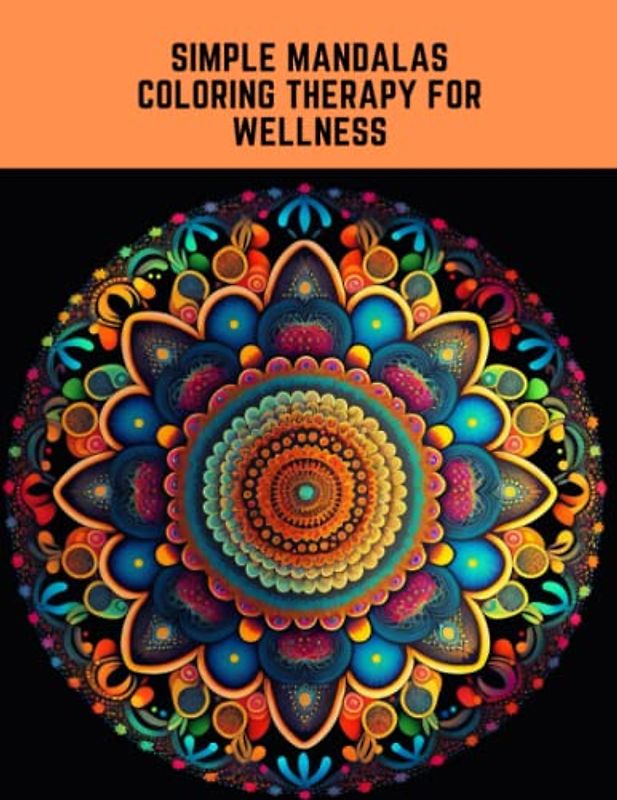 Simple Mandalas Coloring Therapy for Wellness: Nourish Your Well being through Easy Designs