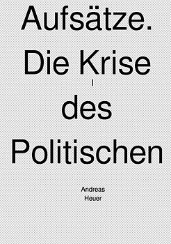 Aufsätze. Die Krise des Politischen.