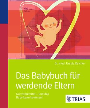 Das Babybuch für werdende Eltern. Gut vorbereitet - und das Baby kann kommen!
