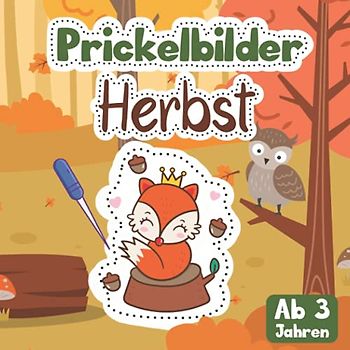 Prickelbilder Herbst ab 3 Jahren: Prickelbuch mit herbstlichen Motiven für Kinder zum Ausmalen, Prickeln, Schneiden, Kleben und Basteln