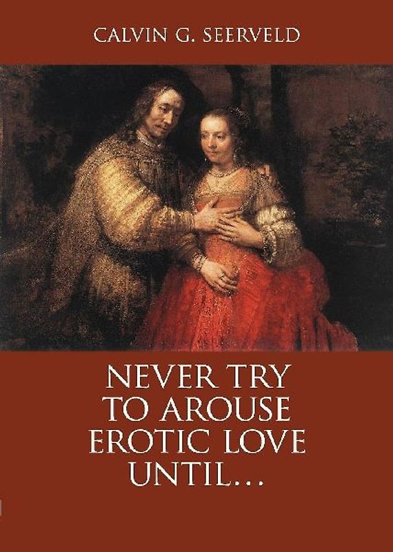 Never Try to Arouse Erotic Love Until . . .