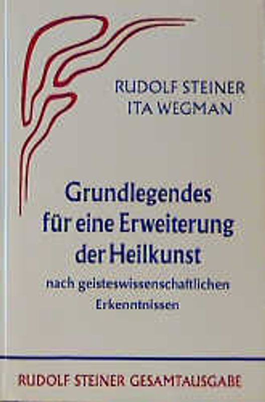 Grundlegendes für eine Erweiterung der Heilkunst nach geisteswissenschaftlichen... / Grundlegendes für eine Erweiterung der Heilkunst nach geisteswissenschaftlichen...