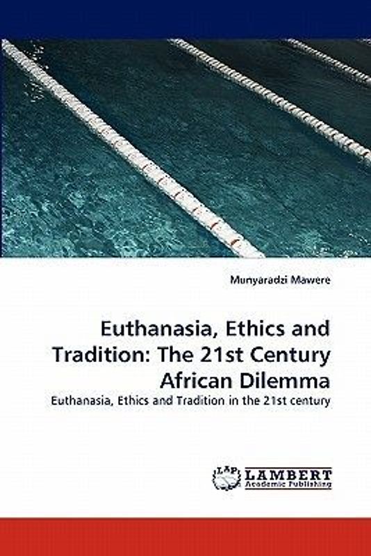 Euthanasia, Ethics and Tradition: The 21st Century African Dilemma