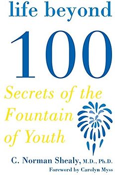 Life Beyond 100: Secrets of the Fountain of Youth