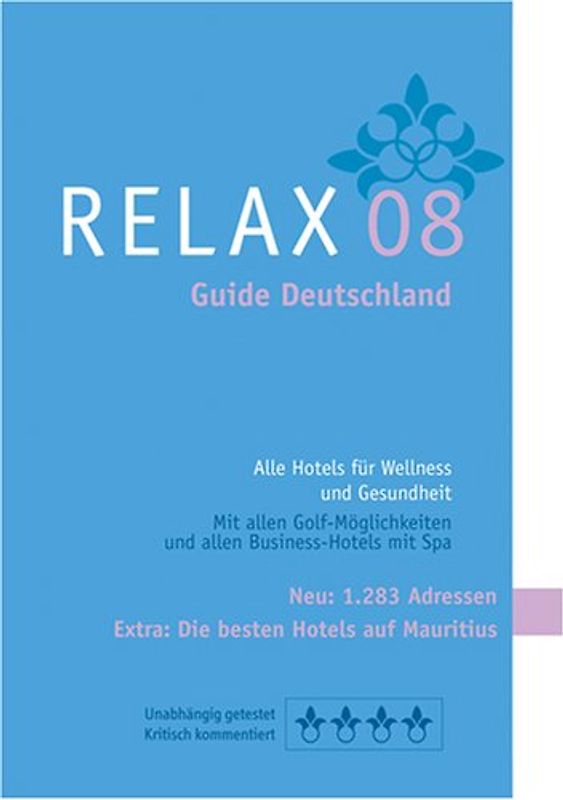 RELAX Guide Deutschland 2008. Der kritische Wellnesshotelführer. Alle Hotels für Wellness, Kur und Beauty Urlaub. Plus: Die besten Hotels auf Mauritius, TOP-Hotel-Rankings