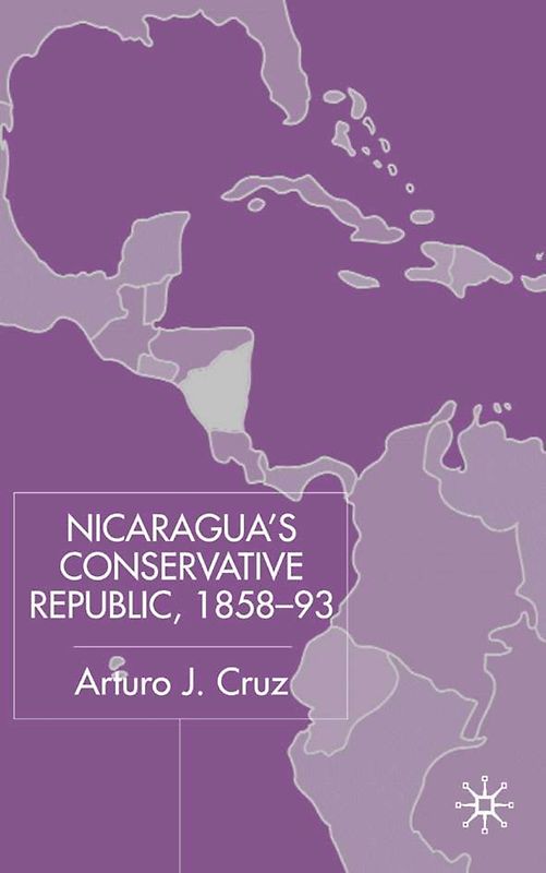 Nicaragua’s Conservative Republic, 1858–93