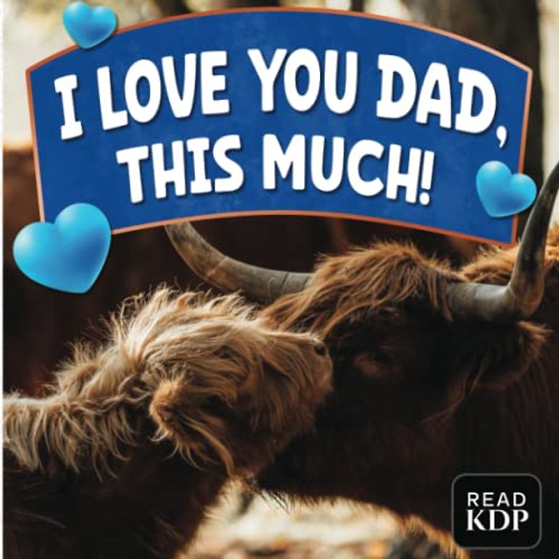 I LOVE YOU DAD, THIS MUCH: Personalized Book For Dad | Fathers Day Gift | Birthday Gift For Dad | Christmas Gift For Dad | Any Special Occasion Gift For Dad