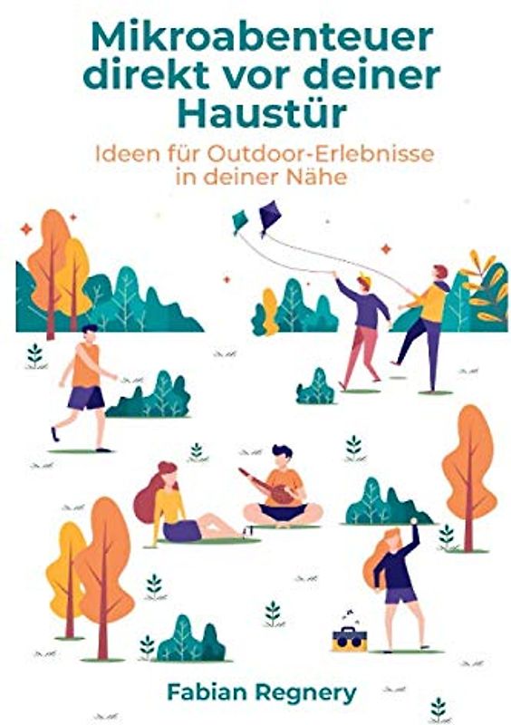 Mikroabenteuer direkt vor deiner Haustür: Ideen für Outdoor-Erlebnisse in deiner Nähe