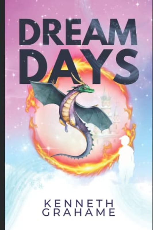 DREAM DAYS: : BY KENNETH GRAHAME : Classic Illustrations - Annotated - Vintage Classics Edition