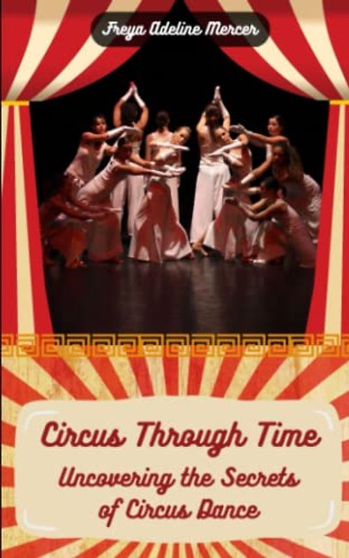 Circus Through Time: Uncovering the Secrets of Circus Dance