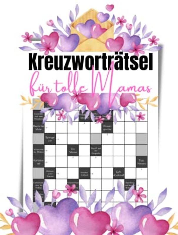 Kreuzworträtsel für tolle Mamas: 100 knifflige Rätsel mit großer Schrift für Erwachsene und Senioren