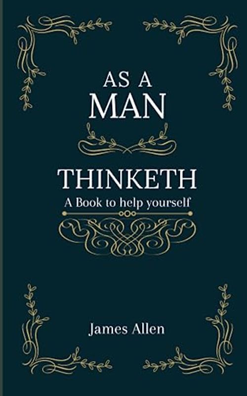 As a Man Thinketh: A book that will help you to help yourself
