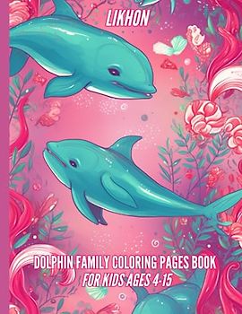 Likhon Dolphin Family Coloring Pages Book for Kids Ages 4-15