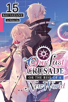 Our Last Crusade or the Rise of a New World, Vol. 15 (Light Novel)