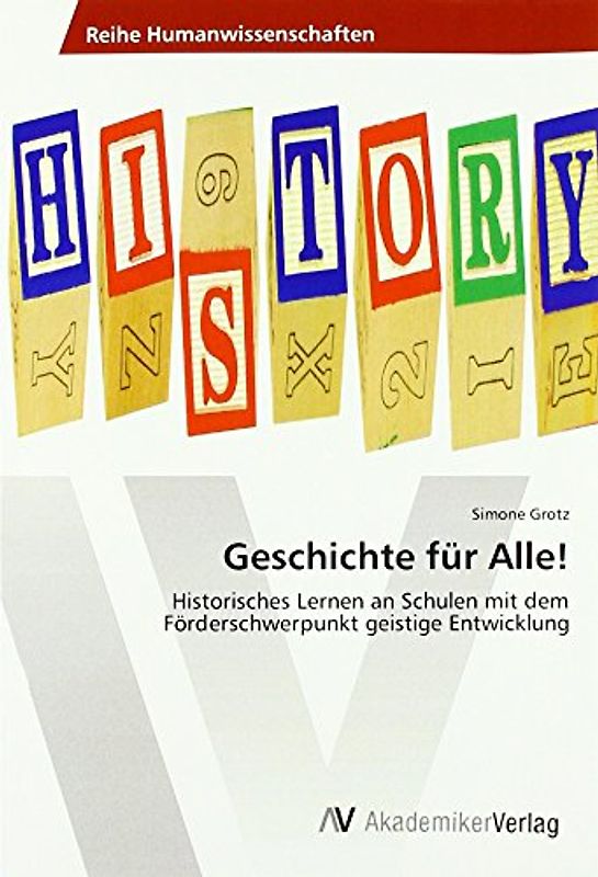 Geschichte für Alle!: Historisches Lernen an Schulen mit dem Förderschwerpunkt geistige Entwicklung