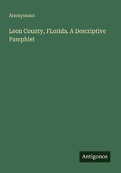 Leon County, FLorida. A Descriptive Pamphlet
