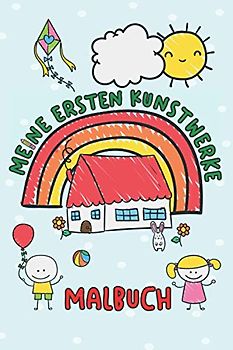 Malbuch Kritzelbuch für Kinder - Meine ersten Kunstwerke: Kinder Malbuch - 120 leere weiße Seiten um der Kreativität freien Lauf zu lassen | ca. DINA5 | Geschenk für Jungen und Mädchen