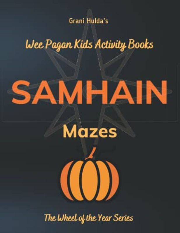 Samhain Mazes: Grani Hulda's Wheel of the Year Series Wee Kids Pagan Activity Books (Grani Hulda's Wheel of the Year Series: Wee Pagan Kids Activity Books, Band 6)