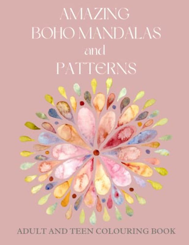 Amazing Boho Mandalas and Patterns Adult and Teen Colouring Book: 50 Stress Relief Designs and Patterns
