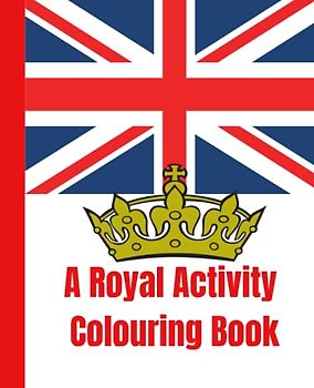 A Royal Activity Colouring Book: Colouring and activity book for kids with over 50 pages of fun | 7.5 x 9.25 (Colouring Books for Kids)