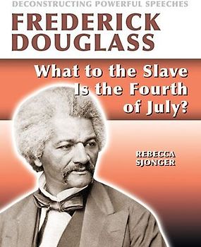 Frederick Douglass: What to the Slave Is the 4th of July?