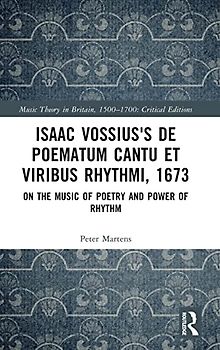 Isaac Vossius's De poematum cantu et viribus rhythmi, 1673: On the Music of Poetry and Power of Rhythm (Music Theory in Britain, 1500-1700: Critical Editions)