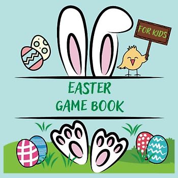 Easter Game Book for kids: A fun holiday-themed interactive game book for Girls & Boys who want to learn many Easter Activities for the Whole Family! No time for boredom! Perfect Easter Basket Gift