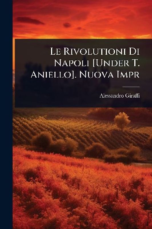 Le Rivolutioni Di Napoli [Under T. Aniello]. Nuova Impr