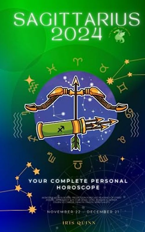 Your Complete Sagittarius 2024 Personal Horoscope: Monthly Astrological Prediction Forecast Readings of Every Zodiac Astrology Sun Star Signs- Love, ... Career, Health, Travel, Spirituality.