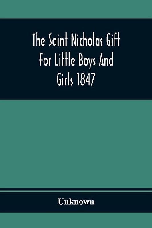 The Saint Nicholas Gift For Little Boys And Girls 1847