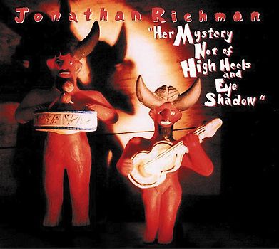 Jonathan Richman - Mystery Not of High Heals