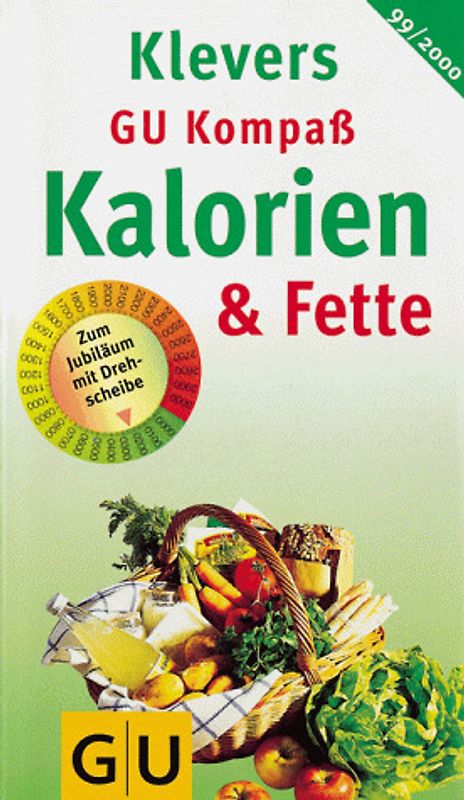 Klevers GU Kompass Kalorien & Fette 1999/2000. Dickmacher auf der Spur. Über 7000 Kalorien- und Fettwerte. Zum Jubiläum mit Drehscheibe. 25 Jahre Jubiläumsausgabe