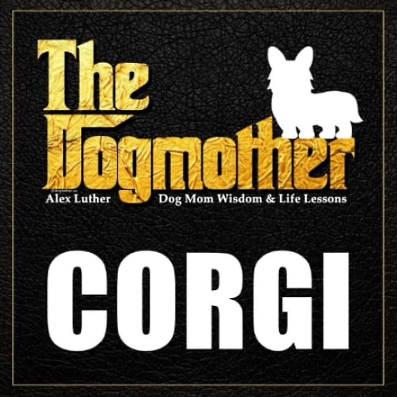 The Dogmother: Corgi: (Dog Mom Wisdom & Life Lessons)