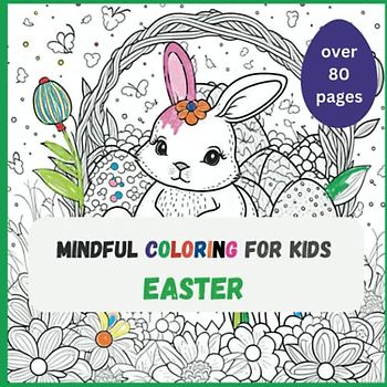 Easter mindful coloring for kids: over 80 pages of Easter themed pictures for 6 year olds and up