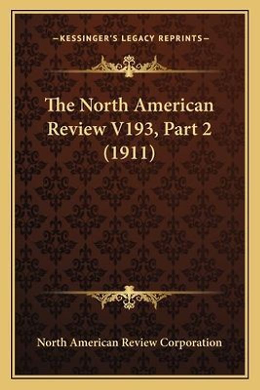 The North American Review V193, Part 2 (1911)
