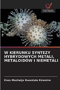 W KIERUNKU SYNTEZY HYBRYDOWYCH METALI, METALOIDÓW I NIEMETALI