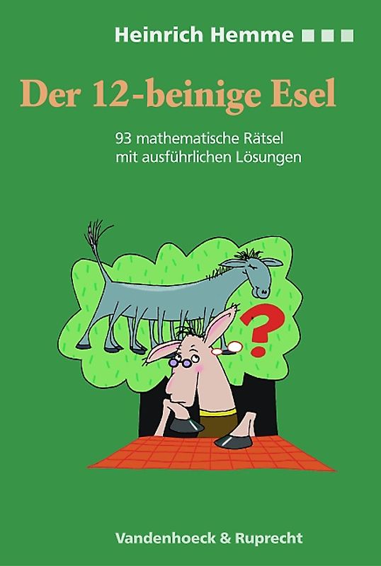 Der zwölfbeinige Esel. 93 mathematische Rätsel mit ausführlichen Lösungen