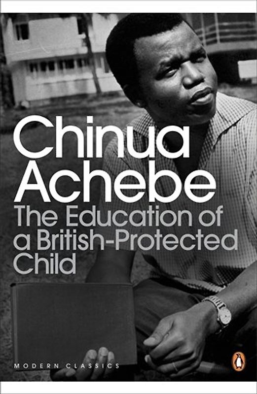 The Education of a British-Protected Child (Penguin Modern Classics) - Chinua Achebe