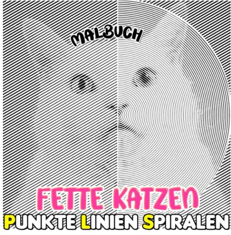 Fette Katzen Punkte Linien Spiralen Malbuch: Inklusive 30 molligen Katzenmalvorlagen zum Ausmalen und Entspannen | Angstlinderung und Kreativität Geschenke